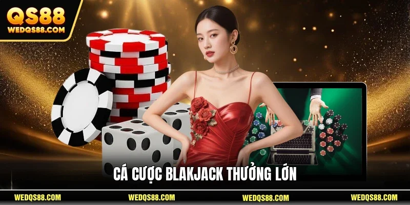 Cá cược Blakjack thưởng lớn