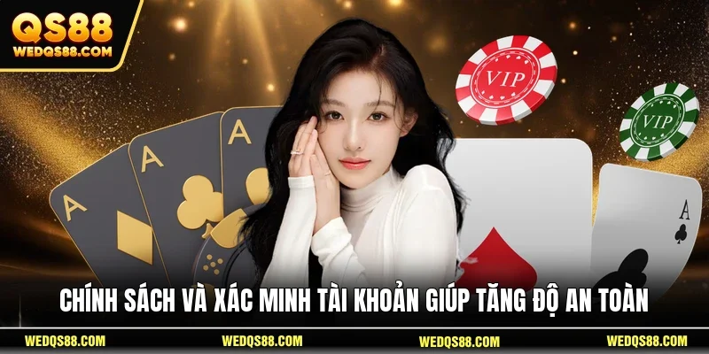Chính sách và xác minh tài khoản giúp tăng độ an toàn 