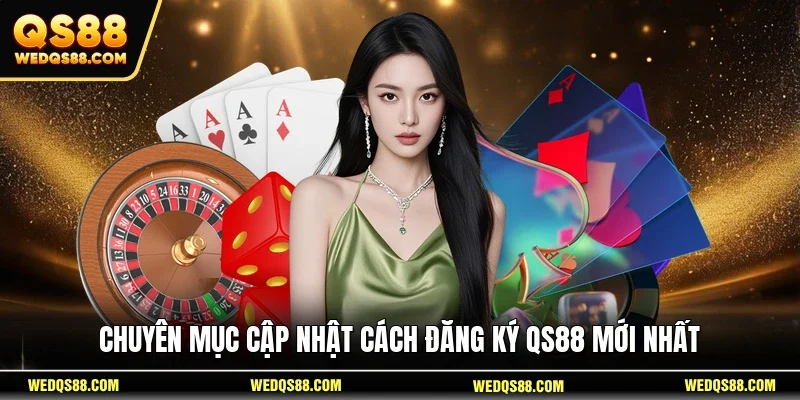 Chuyên mục cập nhật cách đăng ký QS88 mới nhất