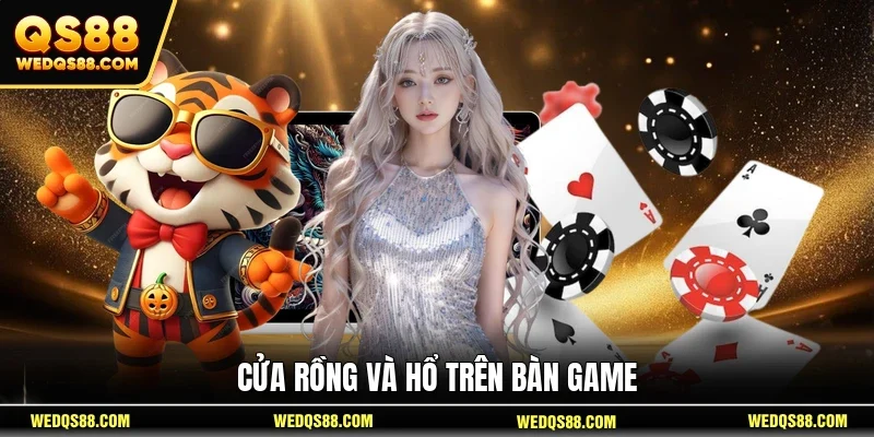 Cửa Rồng và Hổ trên bàn game 