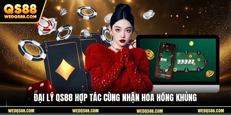 Đại lý QS88 hợp tác cùng nhận hoa hồng khủng