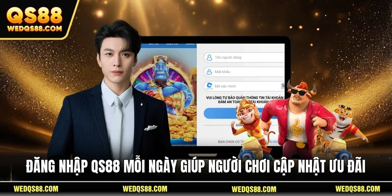 Đăng nhập QS88 mỗi ngày giúp người chơi cập nhật ưu đãi