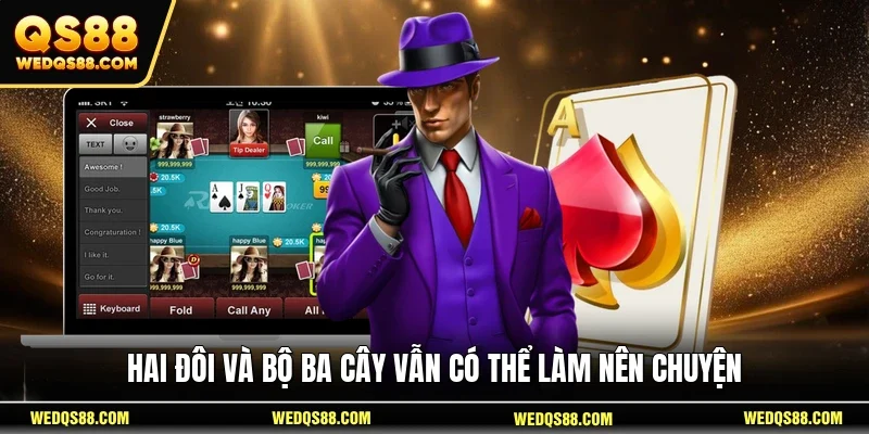 Hai đôi và bộ ba cây vẫn có thể làm nên chuyện