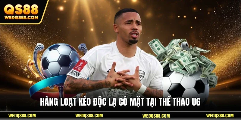 Hàng loạt kèo độc lạ có mặt tại thể thao UG