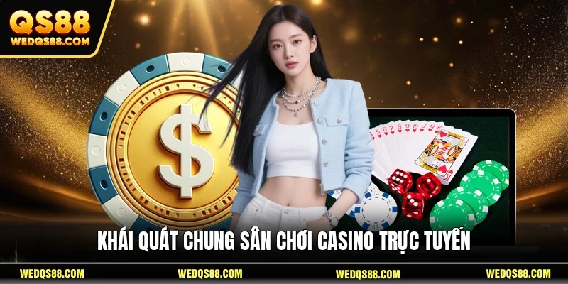 Khái quát chung sân chơi casino trực tuyến