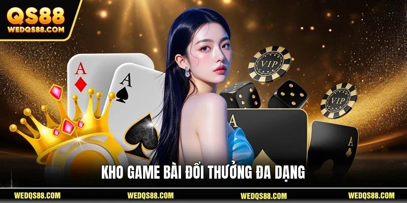 Kho game bài đổi thưởng đa dạng