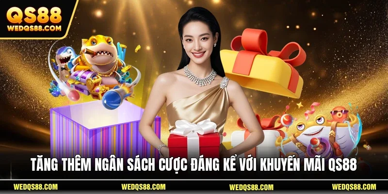 Tăng thêm ngân sách cược đáng kể với khuyến mãi QS88 