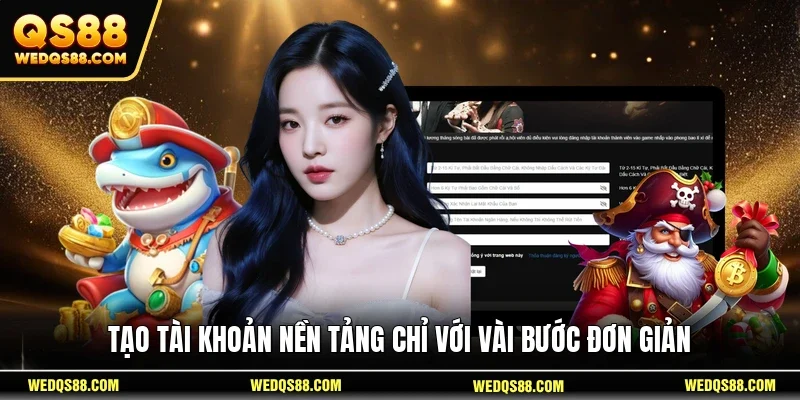 Tạo tài khoản nền tảng chỉ với vài bước đơn giản