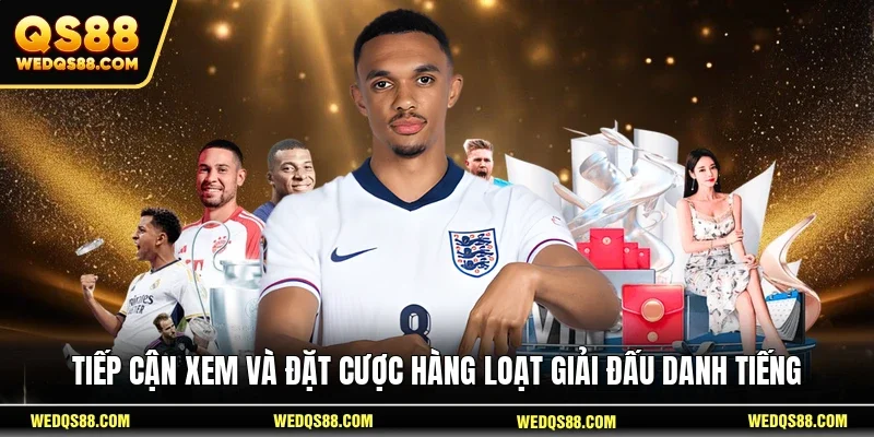 Tiếp cận xem và đặt cược hàng loạt giải đấu danh tiếng