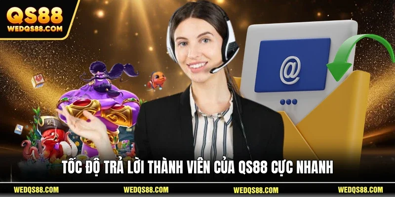 Tốc độ trả lời thành viên của QS88 cực nhanh