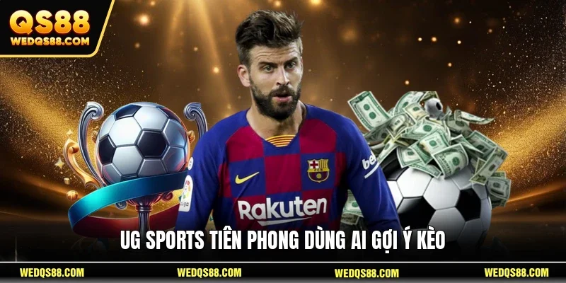 UG Sports tiên phong dùng AI gợi ý kèo